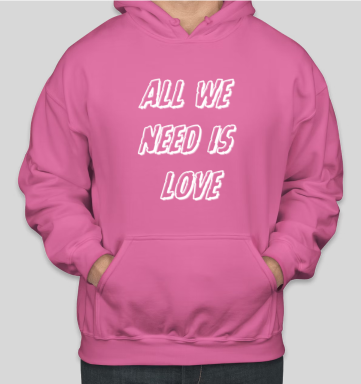 All We Need is Love Cool Graphic Hoodies