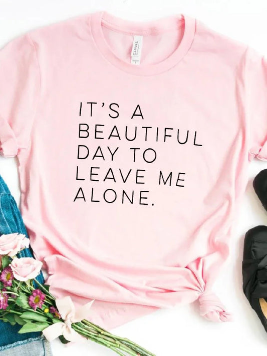 Its A Beautiful Day To Leave Me Alone T Shirt Women Short Sleeve Letter Print O Neck Loose Tee Summer Tops