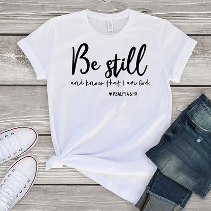 Be Still And Know That I Am God - Christian Graphic Tee, Faith-Based Cotton Crew Neck Short Sleeve T-Shirt